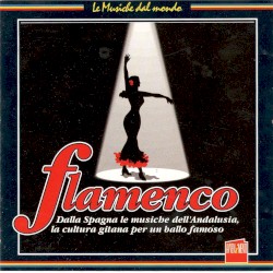 Flamenco: Dalla Spagna le musiche dell'Andalusia, la cultura gitana per un ballo famoso