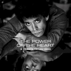 The Power of the Heart: A Tribute to Lou Reed