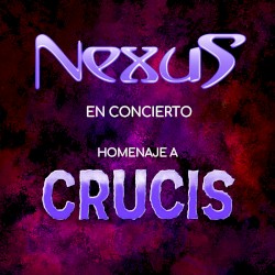Nexus En Concierto / Homenaje a Crucis