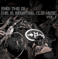 This. Is. Industrial Club Music, Volume I