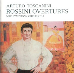 Arturo Toscanini - Best Selection Vol. 10: Rossini’s Overtures