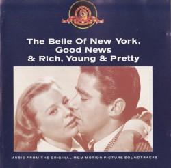 The Belle of New York, Good News & Rich, Young & Pretty