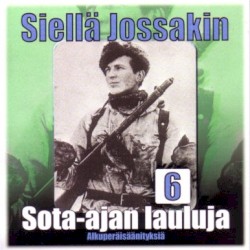 Siellä jossakin: Sota-ajan lauluja 6