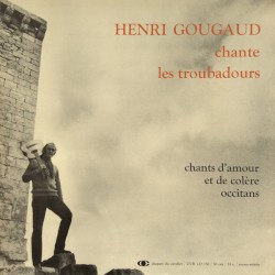 Henri Gougaud chante les troubadours : Chants d’amour et de colère occitans