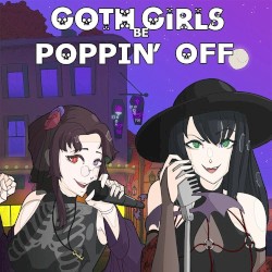 Goth Girls Be Poppin' Off