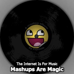 Mashups Are Magic: The Internet Is for Music