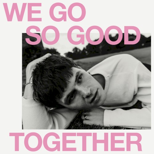 We Go So Good Together