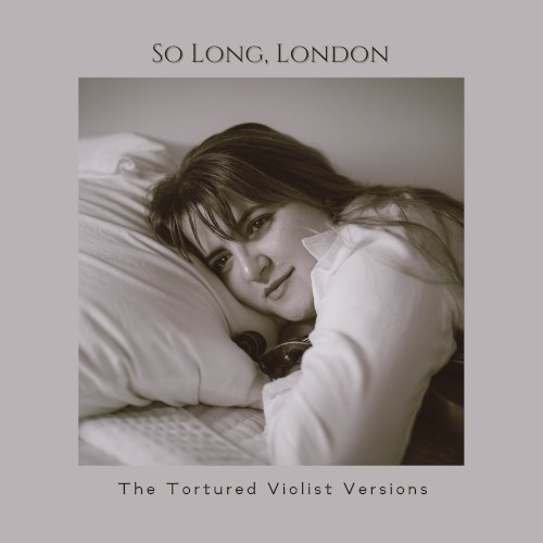 So Long, London (The Tortured Violist versions)