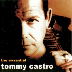 The Essential Tommy Castro