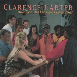 Have You Met Clarence Carter... Yet?