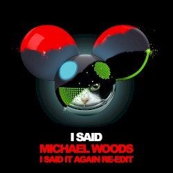 I Said (Michael Woods I Said It Again reedit)