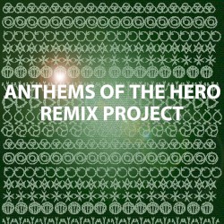 Anthems Of The Hero Remix Project