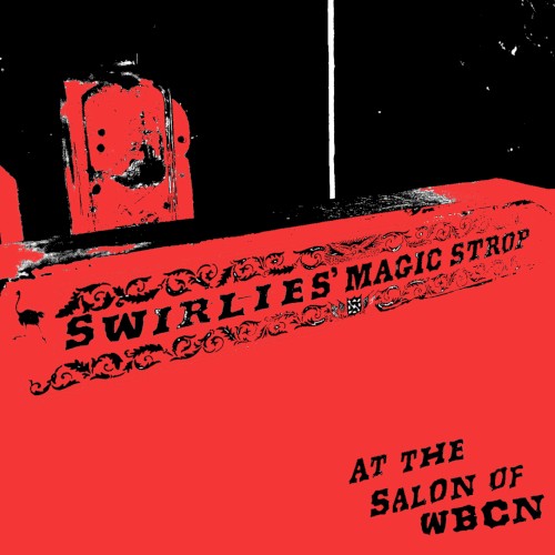 Swirlies’ Magic Strop: At the Salon of WBCN