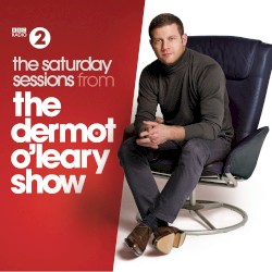 The Saturday Sessions From The Dermot O’Leary Show