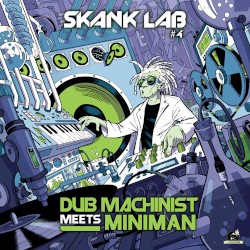 Skank Lab #4 - Dub Machinist Meets Miniman