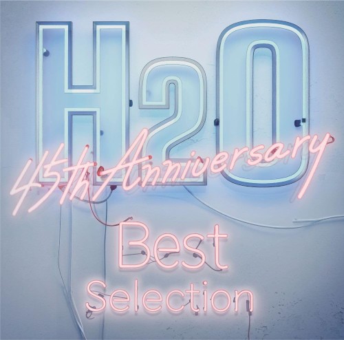 H₂O 45th Anniversary Best Selection