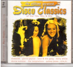 The Alltime Greatest Disco Classics of the 70s, 80s & 90s