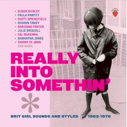 Really Into Somethin' - Brit Girl Sounds And Styles 1962-1970