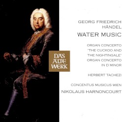 Water Music / Organ Concertos