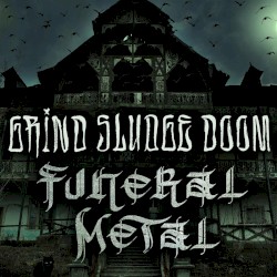 Grind Sludge Doom: Funeral Metal