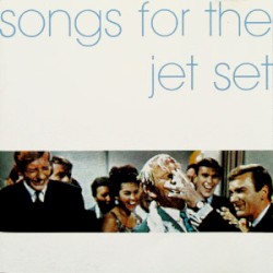 Songs for the Jet Set