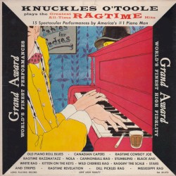 Knuckles O'Toole Plays the Greatest All-Time Ragtime Hits