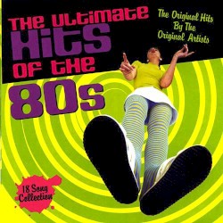 The Ultimate Hits of the 80s