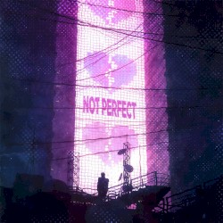 NOT PERFECT