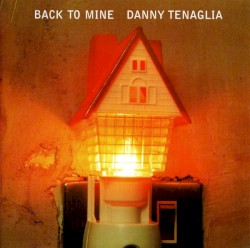 Back to Mine: Danny Tenaglia