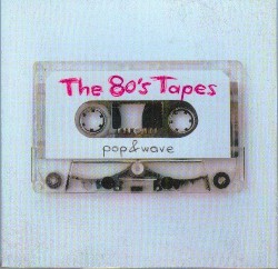 The 80’s Tapes: Pop & Wave