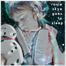 Rosie Skye Goes To Sleep