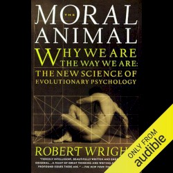 The Moral Animal: Why We Are the Way We Are: The New Science of Evolutionary Psychology