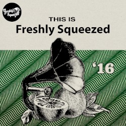 This Is Freshly Squeezed 2016