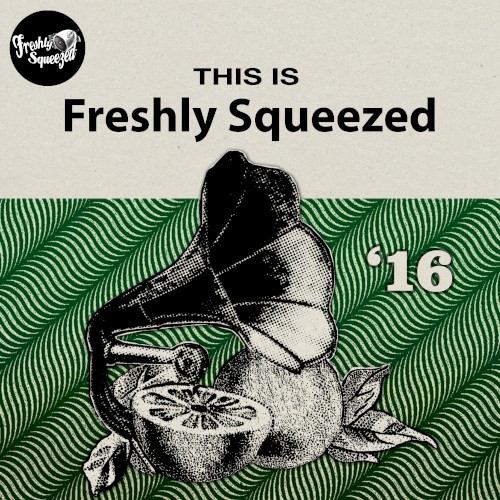 This Is Freshly Squeezed 2016