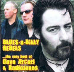Blues-a-Billy Rebels: ... the Very Best of Dave Arcari & Radiotones
