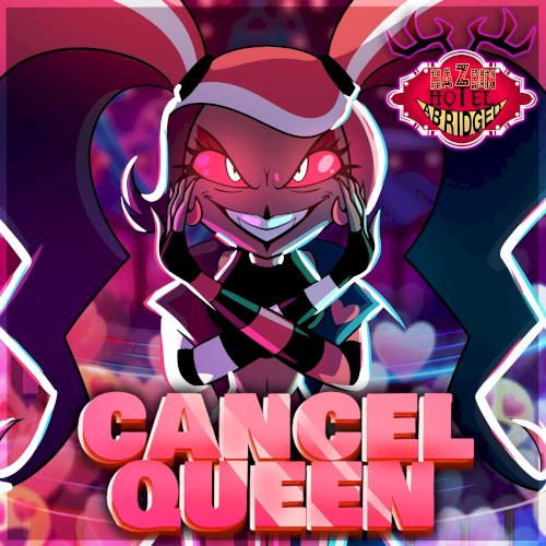 Cancel Queen (Hazbin Hotel Abridged Original Soundtrack)