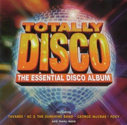 Totally Disco: The Essential Disco Album