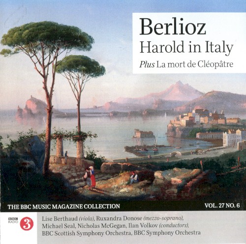 BBC Music, Volume 27, Number 6: Harold in Italy / La Mort de Cléopâtre