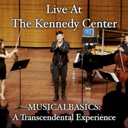 MUSICALBASICS: A Transcendental Experience (Live at the Kennedy Center)
