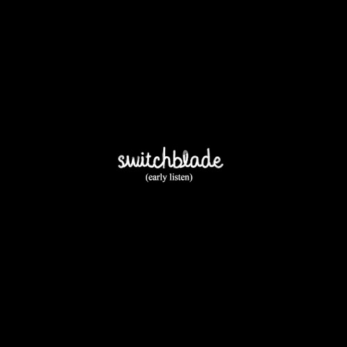 Switchblade (Early Listen)