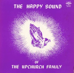 The Happy Sound of the Upchurch Family