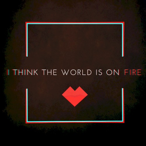 I Think the World Is on Fire