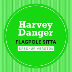 Flagpole Sitta (Sped Up)