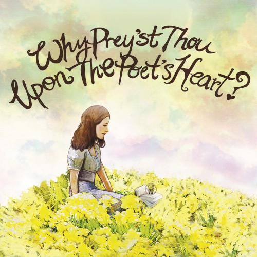 Why Prey’st Thou Upon the Poet’s Heart?