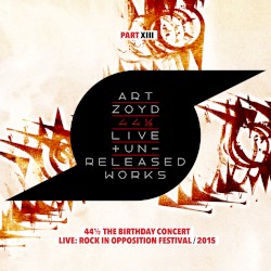 44 1/2: Live And Unreleased Works [Part XIII - 44 1/2 - The Birthday Concert - live Rock In Opposition Festival 2015]