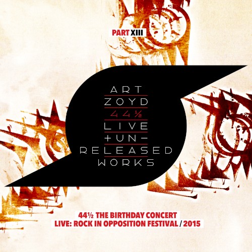 44 1/2: Live And Unreleased Works [Part XIII - 44 1/2 - The Birthday Concert - live Rock In Opposition Festival 2015]