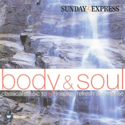 Body & Soul: Classical Music to Inspire, Refresh & Revitalise