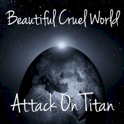 Beautiful Cruel World (from "Attack on Titan")