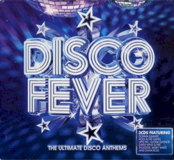 Disco Fever: The Ultimate Disco Anthems
