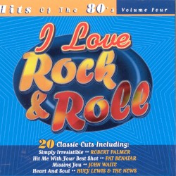 I Love Rock & Roll, Volume Four: Hits of the 80’s